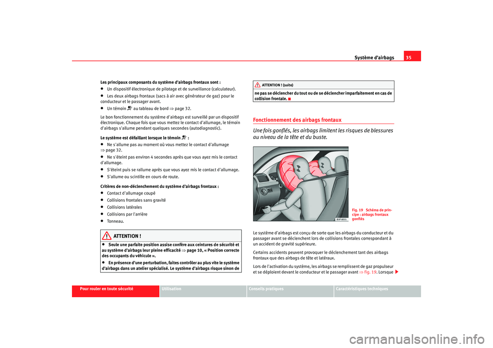 Seat Cordoba 2008 Manuel du propriétaire (in French) Système dairbags35
Pour rouler en toute sécurité
Utilisation
Conseils pratiques
Caractéristiques techniques
Les principaux composants du système dairbags frontaux sont :
•
Un dispositif élec Seat Cordoba 2008 Manuel du propriétaire (in French) Système dairbags35
Pour rouler en toute sécurité
Utilisation
Conseils pratiques
Caractéristiques techniques
Les principaux composants du système dairbags frontaux sont :
•
Un dispositif élec