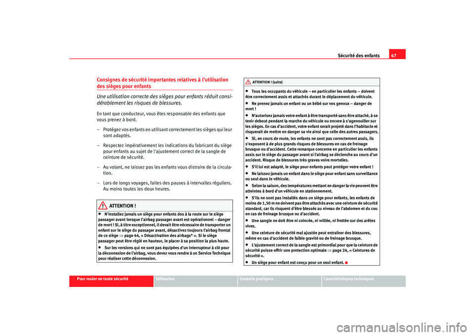 Seat Cordoba 2008 Manuel du propriétaire (in French) Sécurité des enfants47
Pour rouler en toute sécurité
Utilisation
Conseils pratiques
Caractéristiques techniques
Consignes de sécurité importan tes relatives à lutilisation des sièges pour en Seat Cordoba 2008 Manuel du propriétaire (in French) Sécurité des enfants47
Pour rouler en toute sécurité
Utilisation
Conseils pratiques
Caractéristiques techniques
Consignes de sécurité importan tes relatives à lutilisation des sièges pour en
