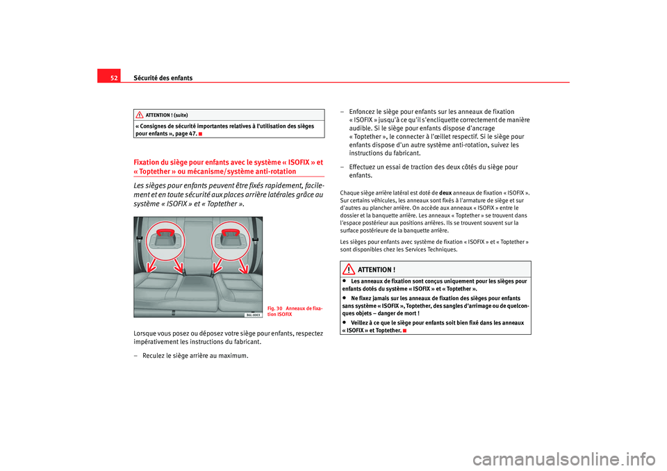 Seat Cordoba 2008 Manuel du propriétaire (in French) Sécurité des enfants
52« Consignes de sécurité importantes relatives à lutilisation des sièges
pour enfants », page 47.Fixation du siège pour enfants avec le système « ISOFIX » et « Top Seat Cordoba 2008 Manuel du propriétaire (in French) Sécurité des enfants
52« Consignes de sécurité importantes relatives à lutilisation des sièges
pour enfants », page 47.Fixation du siège pour enfants avec le système « ISOFIX » et « Top