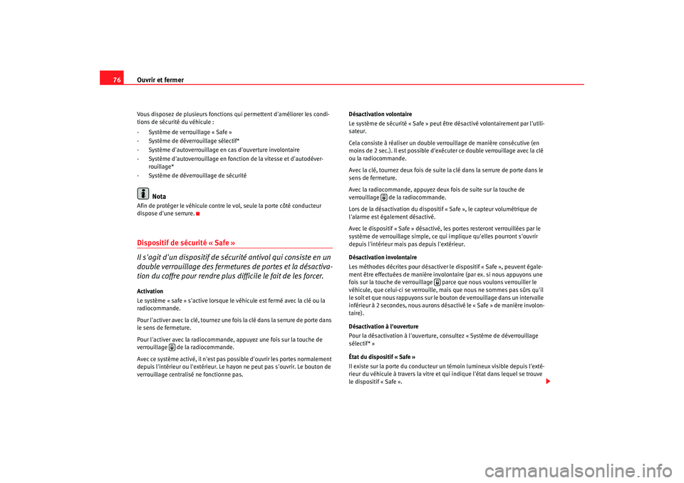 Seat Cordoba 2008 Manuel du propriétaire (in French) Ouvrir et fermer
76Vous disposez de plusieurs fonctions qui permettent daméliorer les condi-
tions de sécurité du véhicule :
- Système de verrouillage « Safe »
- Système de déverr ouillage Seat Cordoba 2008 Manuel du propriétaire (in French) Ouvrir et fermer
76Vous disposez de plusieurs fonctions qui permettent daméliorer les condi-
tions de sécurité du véhicule :
- Système de verrouillage « Safe »
- Système de déverr ouillage
