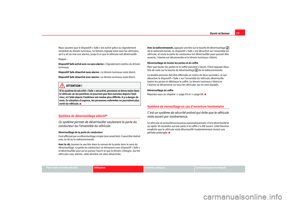 Seat Cordoba 2008 Manuel du propriétaire (in French) Ouvrir et fermer77
Pour rouler en toute sécurité
Utilisation
Conseils pratiques
Caractéristiques techniques
Nous saurons que le dispositif « Safe » est activé grâce au clignotement
immédiat d Seat Cordoba 2008 Manuel du propriétaire (in French) Ouvrir et fermer77
Pour rouler en toute sécurité
Utilisation
Conseils pratiques
Caractéristiques techniques
Nous saurons que le dispositif « Safe » est activé grâce au clignotement
immédiat d