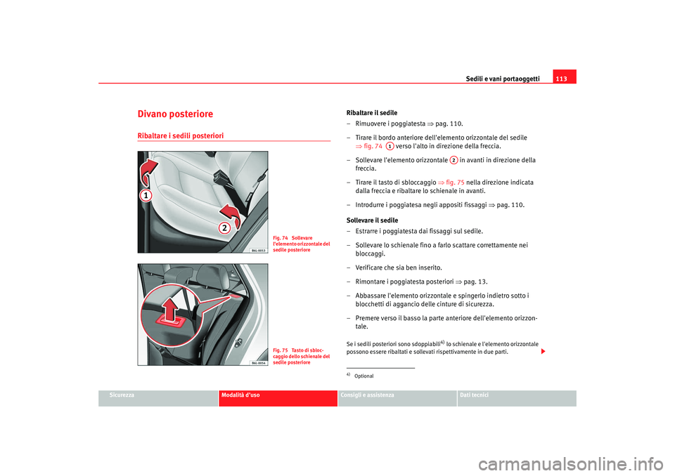 Seat Cordoba 2008 Manuale del proprietario (in Italian) Sedili e vani portaoggetti113
Sicurezza
Modalità duso
Consigli e assistenza
Dati tecnici
Divano posterioreRibaltare i sedili posteriori
Ribaltare il sedile
– Rimuovere i poggiatesta ⇒pag. 110.
Seat Cordoba 2008 Manuale del proprietario (in Italian) Sedili e vani portaoggetti113
Sicurezza
Modalità duso
Consigli e assistenza
Dati tecnici
Divano posterioreRibaltare i sedili posteriori
Ribaltare il sedile
– Rimuovere i poggiatesta ⇒pag. 110.