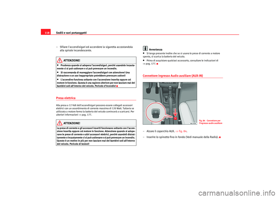 Seat Cordoba 2008 Manuale del proprietario (in Italian) Sedili e vani portaoggetti
118
– Sfilare laccendisigari ed accendere la sigaretta accostandola alla spirale incandescente.
ATTENZIONE!
•
Prudenza quando si adopera laccend isigari, perché usand Seat Cordoba 2008 Manuale del proprietario (in Italian) Sedili e vani portaoggetti
118
– Sfilare laccendisigari ed accendere la sigaretta accostandola alla spirale incandescente.
ATTENZIONE!
•
Prudenza quando si adopera laccend isigari, perché usand