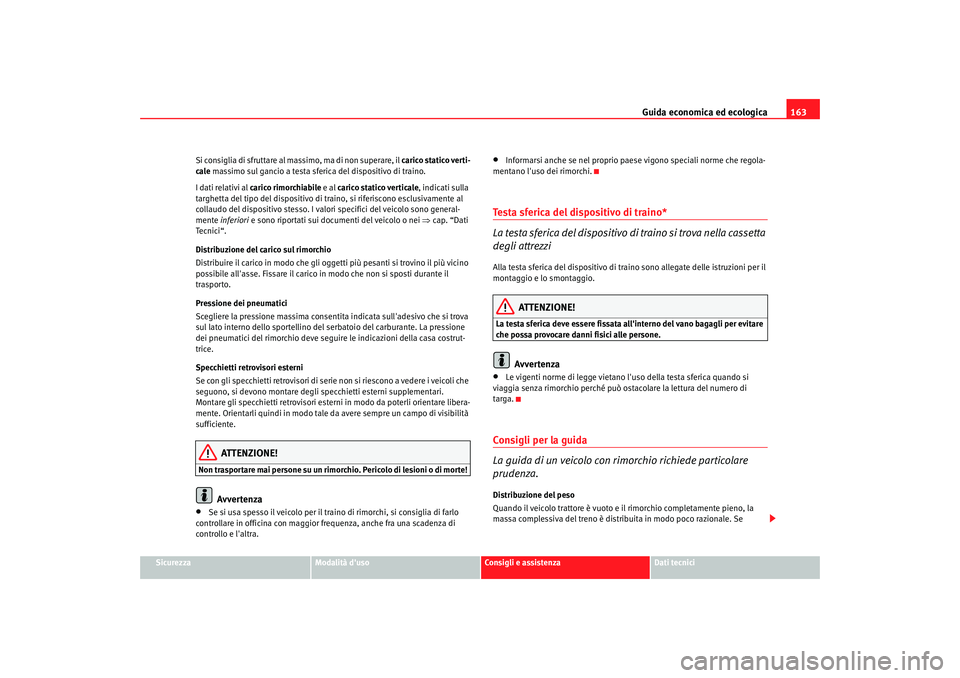 Seat Cordoba 2008 Manuale del proprietario (in Italian) Guida economica ed ecologica163
Sicurezza
Modalità duso
Consigli e assistenza
Dati tecnici
Si consiglia di sfruttare al massimo, ma di non superare, il
carico statico verti-
cale massimo sul ganci Seat Cordoba 2008 Manuale del proprietario (in Italian) Guida economica ed ecologica163
Sicurezza
Modalità duso
Consigli e assistenza
Dati tecnici
Si consiglia di sfruttare al massimo, ma di non superare, il
carico statico verti-
cale massimo sul ganci