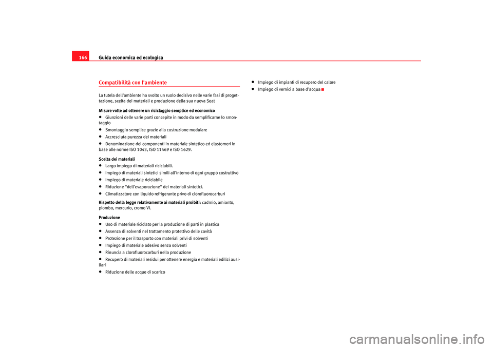 Seat Cordoba 2008 Manuale del proprietario (in Italian) Guida economica ed ecologica
166Compatibilità con lambienteLa tutela dellambiente ha svolto un ruolo decisivo nelle varie fasi di proget-
tazione, scelta dei materiali e produzione della sua nuova Seat Cordoba 2008 Manuale del proprietario (in Italian) Guida economica ed ecologica
166Compatibilità con lambienteLa tutela dellambiente ha svolto un ruolo decisivo nelle varie fasi di proget-
tazione, scelta dei materiali e produzione della sua nuova