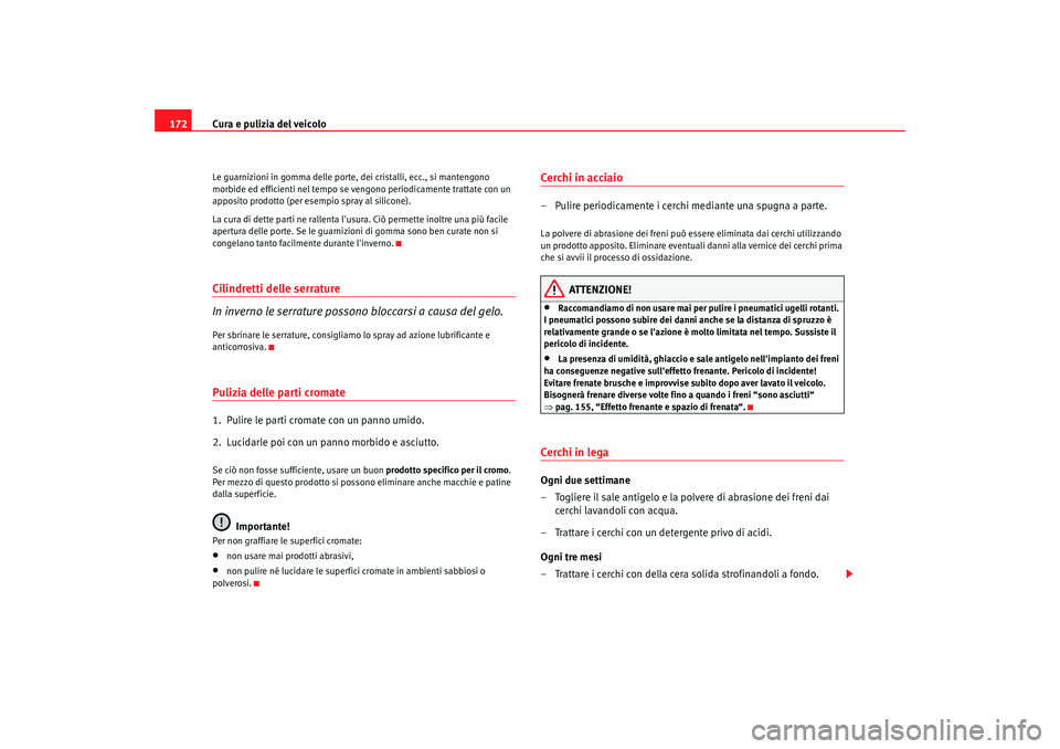 Seat Cordoba 2008 Manuale del proprietario (in Italian) Cura e pulizia del veicolo
172Le guarnizioni in gomma delle porte, dei cristalli, ecc., si mantengono
morbide ed efficien ti nel tempo se vengono perio dicamente trattate con un
apposito prodotto (p Seat Cordoba 2008 Manuale del proprietario (in Italian) Cura e pulizia del veicolo
172Le guarnizioni in gomma delle porte, dei cristalli, ecc., si mantengono
morbide ed efficien ti nel tempo se vengono perio dicamente trattate con un
apposito prodotto (p