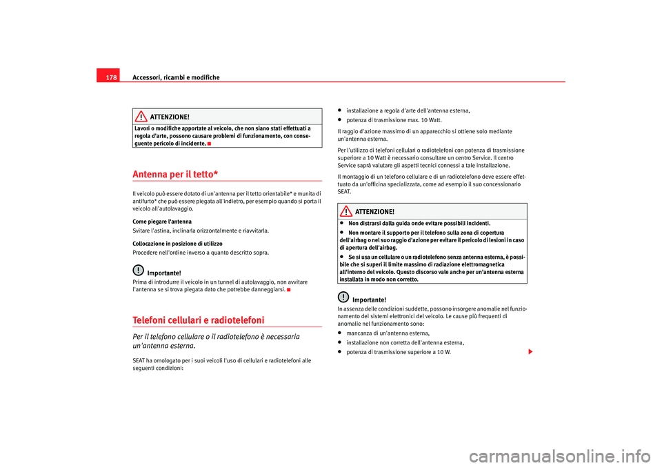 Seat Cordoba 2008 Manuale del proprietario (in Italian) Accessori, ricambi e modifiche
178
ATTENZIONE!
Lavori o modifiche apportate al veic olo, che non siano stati effettuati a
regola darte, possono causare problemi di funzionamento, con conse-
guente p Seat Cordoba 2008 Manuale del proprietario (in Italian) Accessori, ricambi e modifiche
178
ATTENZIONE!
Lavori o modifiche apportate al veic olo, che non siano stati effettuati a
regola darte, possono causare problemi di funzionamento, con conse-
guente p