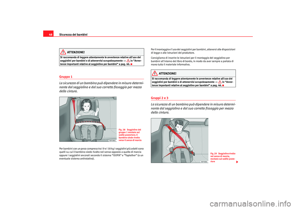 Seat Cordoba 2008 Manuale del proprietario (in Italian) Sicurezza dei bambini
48
ATTENZIONE!
Si raccomanda di leggere attentamente le avvertenze relative alluso dei
seggiolini per bambini e di attenervisi scrupolosamente ⇒ in “Avver-
tenze important Seat Cordoba 2008 Manuale del proprietario (in Italian) Sicurezza dei bambini
48
ATTENZIONE!
Si raccomanda di leggere attentamente le avvertenze relative alluso dei
seggiolini per bambini e di attenervisi scrupolosamente ⇒ in “Avver-
tenze important
