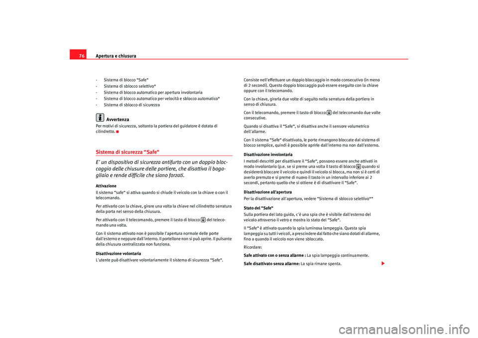 Seat Cordoba 2008 Manuale del proprietario (in Italian) Apertura e chiusura
76- Sistema di blocco “Safe“
- Sistema di sblocco selettivo*
- Sistema di blocco automatico per apertura involontaria
- Sistema di blocco automatico per velocità e sblocco aut Seat Cordoba 2008 Manuale del proprietario (in Italian) Apertura e chiusura
76- Sistema di blocco “Safe“
- Sistema di sblocco selettivo*
- Sistema di blocco automatico per apertura involontaria
- Sistema di blocco automatico per velocità e sblocco aut