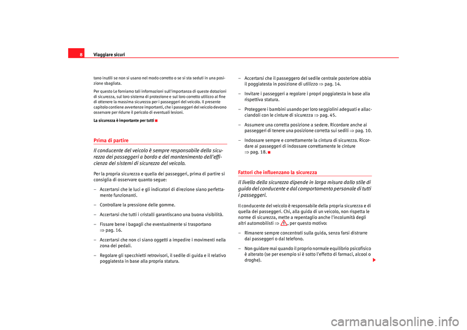 Seat Cordoba 2008 Manuale del proprietario (in Italian) Viaggiare sicuri
8tano inutili se non si usano nel modo corretto o se si sta seduti in una posi-
zione sbagliata.
Per questo Le forniamo tali informazioni sullimportanza di queste dotazioni
di sic Seat Cordoba 2008 Manuale del proprietario (in Italian) Viaggiare sicuri
8tano inutili se non si usano nel modo corretto o se si sta seduti in una posi-
zione sbagliata.
Per questo Le forniamo tali informazioni sullimportanza di queste dotazioni
di sic