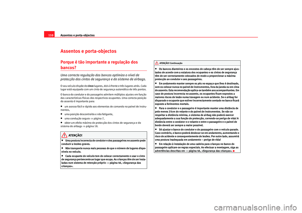 Seat Cordoba 2008 Manual do proprietário (in Portuguese) Assentos e porta-objectos
110Assentos e porta-objectosPorque é tão importante a regulação dos bancos? Uma correcta regulação dos ba ncos optimiza o nível de
protecção dos cintos de seguranç Seat Cordoba 2008 Manual do proprietário (in Portuguese) Assentos e porta-objectos
110Assentos e porta-objectosPorque é tão importante a regulação dos bancos? Uma correcta regulação dos ba ncos optimiza o nível de
protecção dos cintos de seguranç