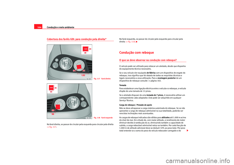 Seat Cordoba 2008 Manual do proprietário (in Portuguese) Condução e meio ambiente
164Cobertura dos faróis GDL para condução pela direita*No farol direito, se passar de circular pela esquerda para circular pela direita
⇒ fig. 117 . No farol esquerdo, Seat Cordoba 2008 Manual do proprietário (in Portuguese) Condução e meio ambiente
164Cobertura dos faróis GDL para condução pela direita*No farol direito, se passar de circular pela esquerda para circular pela direita
⇒ fig. 117 . No farol esquerdo,