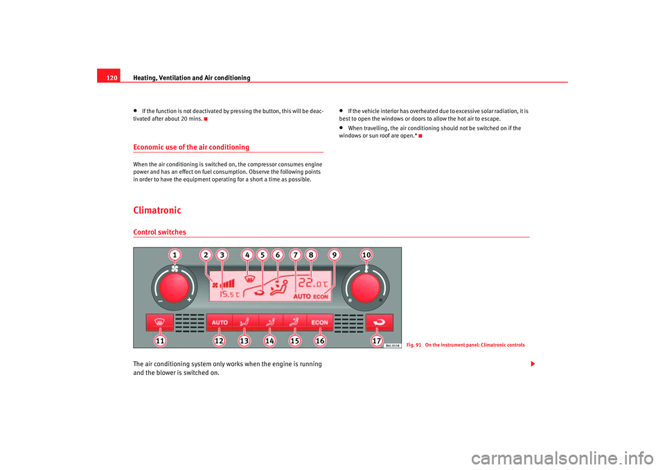 Seat Cordoba 2007 Owners Manual Heating, Ventilation and Air conditioning
120•
If the function is not deactivated by pressing the button, this will be deac-
tivated after about 20 mins.
Economic use of the air conditioningWhen the Seat Cordoba 2007 Owners Manual Heating, Ventilation and Air conditioning
120•
If the function is not deactivated by pressing the button, this will be deac-
tivated after about 20 mins.
Economic use of the air conditioningWhen the