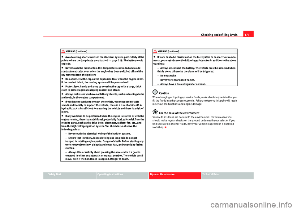 Seat Cordoba 2007 Owners Manual Checking and refilling levels173
Safety First
Operating instructions
Tips and Maintenance
Te c h n i c a l D a t a
•
Avoid causing short-circuits in the electrical system, particularly at the
poin Seat Cordoba 2007 Owners Manual Checking and refilling levels173
Safety First
Operating instructions
Tips and Maintenance
Te c h n i c a l D a t a
•
Avoid causing short-circuits in the electrical system, particularly at the
poin