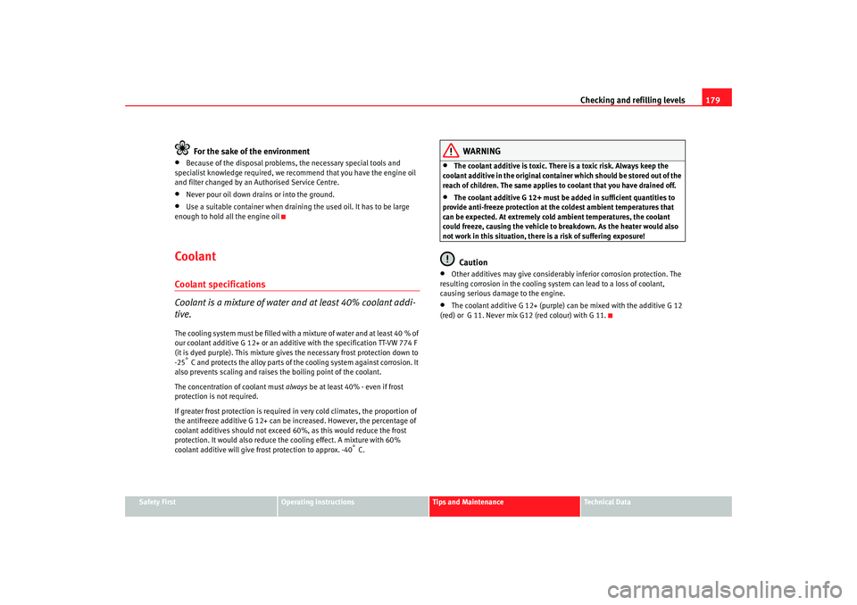 Seat Cordoba 2007 Owners Manual Checking and refilling levels179
Safety First
Operating instructions
Tips and Maintenance
Te c h n i c a l D a t a
For the sake of the environment
•
Because of the disposal problems, the necessa ry Seat Cordoba 2007 Owners Manual Checking and refilling levels179
Safety First
Operating instructions
Tips and Maintenance
Te c h n i c a l D a t a
For the sake of the environment
•
Because of the disposal problems, the necessa ry
