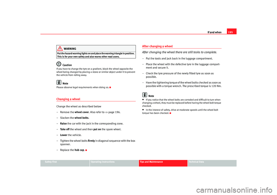 Seat Cordoba 2007 Owners Manual If and when195
Safety First
Operating instructions
Tips and Maintenance
Te c h n i c a l D a t a
WARNING
Put the hazard warning lights on and place the warning triangle in position.
This is for your Seat Cordoba 2007 Owners Manual If and when195
Safety First
Operating instructions
Tips and Maintenance
Te c h n i c a l D a t a
WARNING
Put the hazard warning lights on and place the warning triangle in position.
This is for your