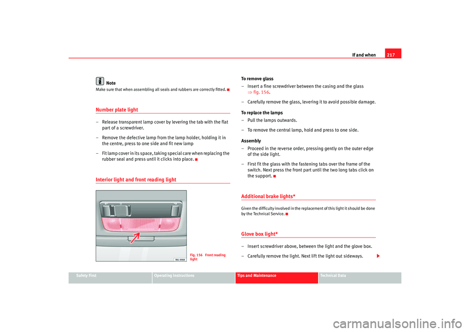 Seat Cordoba 2007  Owners Manual If and when217
Safety First
Operating instructions
Tips and Maintenance
Te c h n i c a l  D a t a
Note
Make sure that when assembling all seals and rubbers are correctly fitted.Number plate light– R