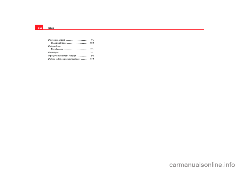 Seat Cordoba 2007  Owners Manual Index
252Windscreen wipers  . . . . . . . . . . . . . . . . . . . . . . .  94
Changing blades . . . . . . . . . . . . . . . . . . . . .  182
Winter driving Diesel engine . . . . . . . . . . . . . . . 