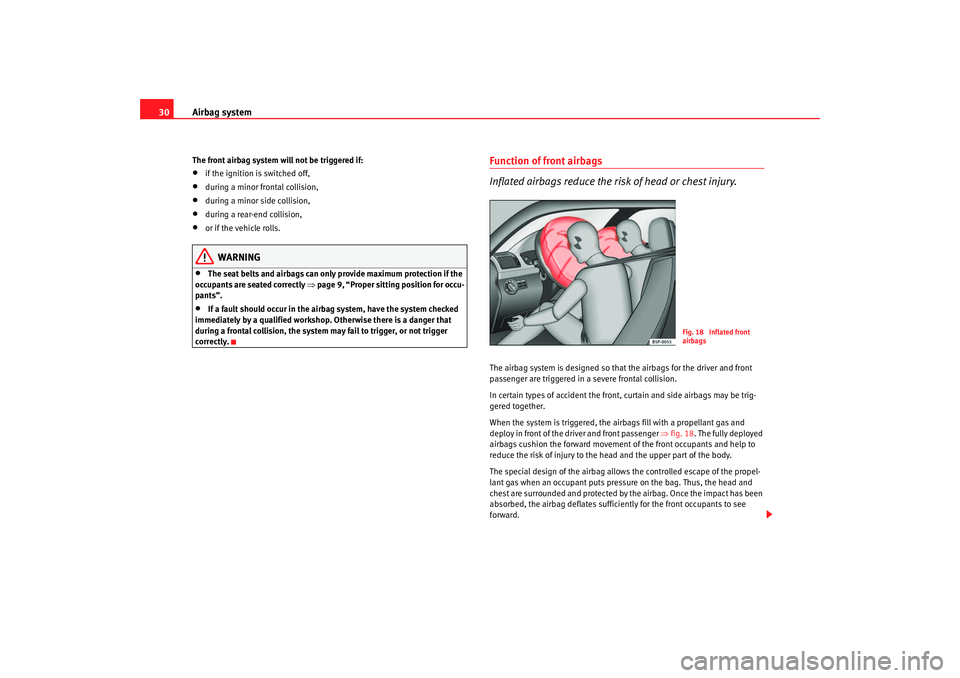 Seat Cordoba 2007 Owners Manual Airbag system
30The front airbag system will not be triggered if:•
if the ignition is switched off,
•
during a minor frontal collision,
•
during a minor side collision,
•
during a rear-end col Seat Cordoba 2007 Owners Manual Airbag system
30The front airbag system will not be triggered if:•
if the ignition is switched off,
•
during a minor frontal collision,
•
during a minor side collision,
•
during a rear-end col
