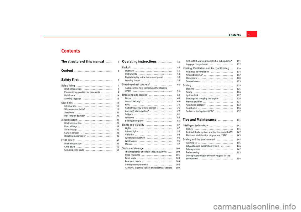 Seat Cordoba 2007  Owners Manual Contents3
ContentsThe structure of this manual
 . . . . . 
Content
. . . . . . . . . . . . . . . . . . . . . . . . . . . . . . . . 
Safety First
 . . . . . . . . . . . . . . . . . . . . . . . . . . . 