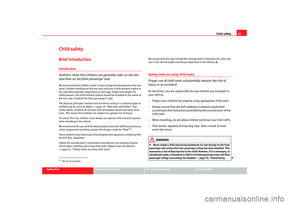 Seat Cordoba 2007 Service Manual Child safety41
Safety First
Operating instructions
Tips and Maintenance
Te c h n i c a l  D a t a
Child safetyBrief introductionIntroduction
Statistics show that children are generally safer on the re
