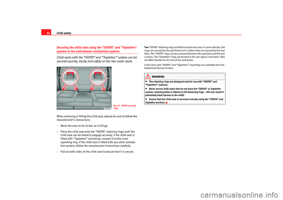 Seat Cordoba 2007 Service Manual Child safety
46Securing the child seat using the “ISOFIX” and “Toptether” system or the antirotation mechanism/system
Child seats with the “ISOFIX” and “Toptether” system can be 
secur