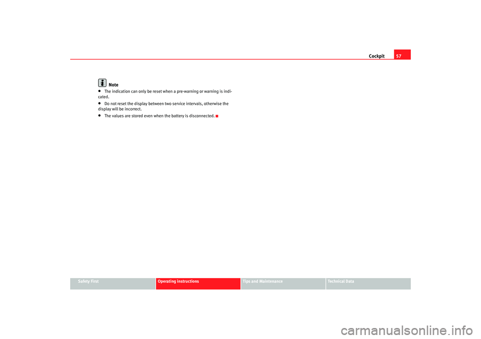 Seat Cordoba 2007  Owners Manual Cockpit57
Safety First
Operating instructions
Tips and Maintenance
Te c h n i c a l  D a t a
Note
•
The indication can only be reset when  a pre-warning or warning is indi-
cated.
•
Do not reset t