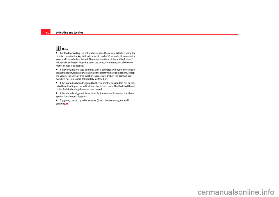 Seat Cordoba 2007 Owners Manual Unlocking and locking
80
Note•
If, after deactivating the volumetric sensor, the vehicle is locked using the
remote control or the key in the door lo ck in under 30 seconds, the volumetric
sensor Seat Cordoba 2007 Owners Manual Unlocking and locking
80
Note•
If, after deactivating the volumetric sensor, the vehicle is locked using the
remote control or the key in the door lo ck in under 30 seconds, the volumetric
sensor