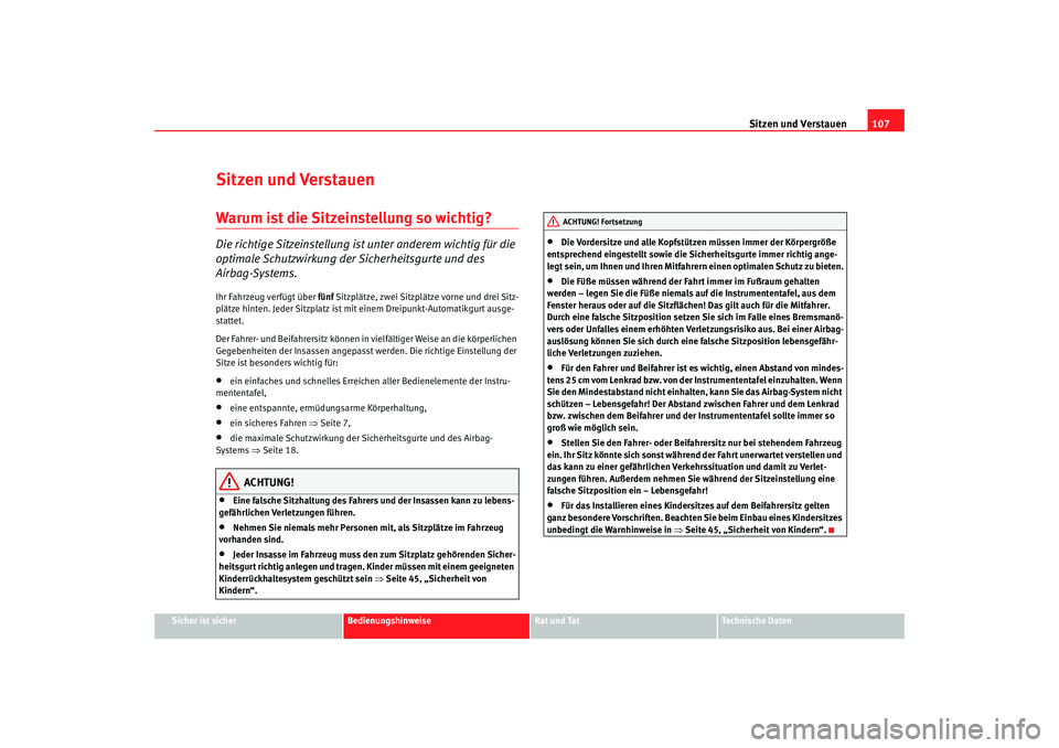 Seat Cordoba 2007  Betriebsanleitung (in German) Sitzen und Verstauen107
Sicher ist sicher
Bedienungshinweise
Rat und Tat
Technische Daten
Sitzen und VerstauenWarum ist die Sitzeinstellung so wichtig?Die richtige Sitzeinstellung ist unter anderem wi