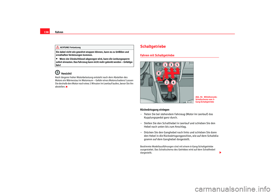 Seat Cordoba 2007 Betriebsanleitung (in German) Fahren
138Sie dabei nicht wie gewohnt stoppen können, kann es zu Unfällen und
ernsthaften Verletzungen kommen.•
Wenn der Zündschlüssel abgezogen wird, kann die Lenkungssperre
sofort einrasten. Seat Cordoba 2007 Betriebsanleitung (in German) Fahren
138Sie dabei nicht wie gewohnt stoppen können, kann es zu Unfällen und
ernsthaften Verletzungen kommen.•
Wenn der Zündschlüssel abgezogen wird, kann die Lenkungssperre
sofort einrasten.