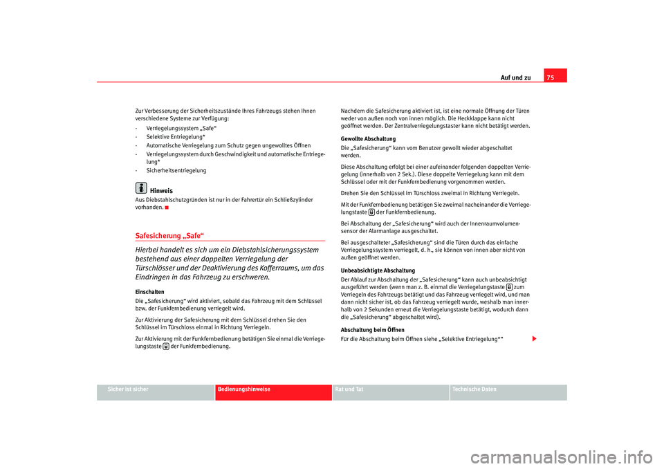 Seat Cordoba 2007 Betriebsanleitung (in German) Auf und zu75
Sicher ist sicher
Bedienungshinweise
Rat und Tat
Technische Daten
Zur Verbesserung der Sicherheitszustände Ihres Fahrzeugs stehen Ihnen
verschiedene Systeme zur Verfügung:
- Verriegelu Seat Cordoba 2007 Betriebsanleitung (in German) Auf und zu75
Sicher ist sicher
Bedienungshinweise
Rat und Tat
Technische Daten
Zur Verbesserung der Sicherheitszustände Ihres Fahrzeugs stehen Ihnen
verschiedene Systeme zur Verfügung:
- Verriegelu