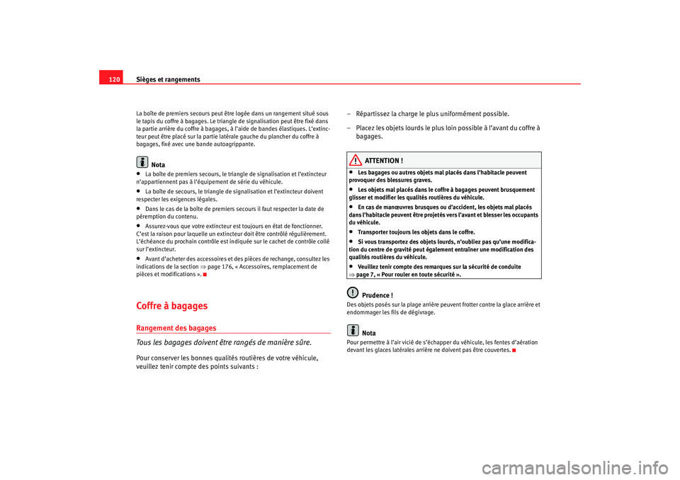 Seat Cordoba 2007 Manuel du propriétaire (in French) Sièges et rangements
120La boîte de premiers secours peut être logée dans un rangement situé sous
le tapis du coffre à bagages. Le triangle de signalisation peut être fixé dans
la partie arr Seat Cordoba 2007 Manuel du propriétaire (in French) Sièges et rangements
120La boîte de premiers secours peut être logée dans un rangement situé sous
le tapis du coffre à bagages. Le triangle de signalisation peut être fixé dans
la partie arr