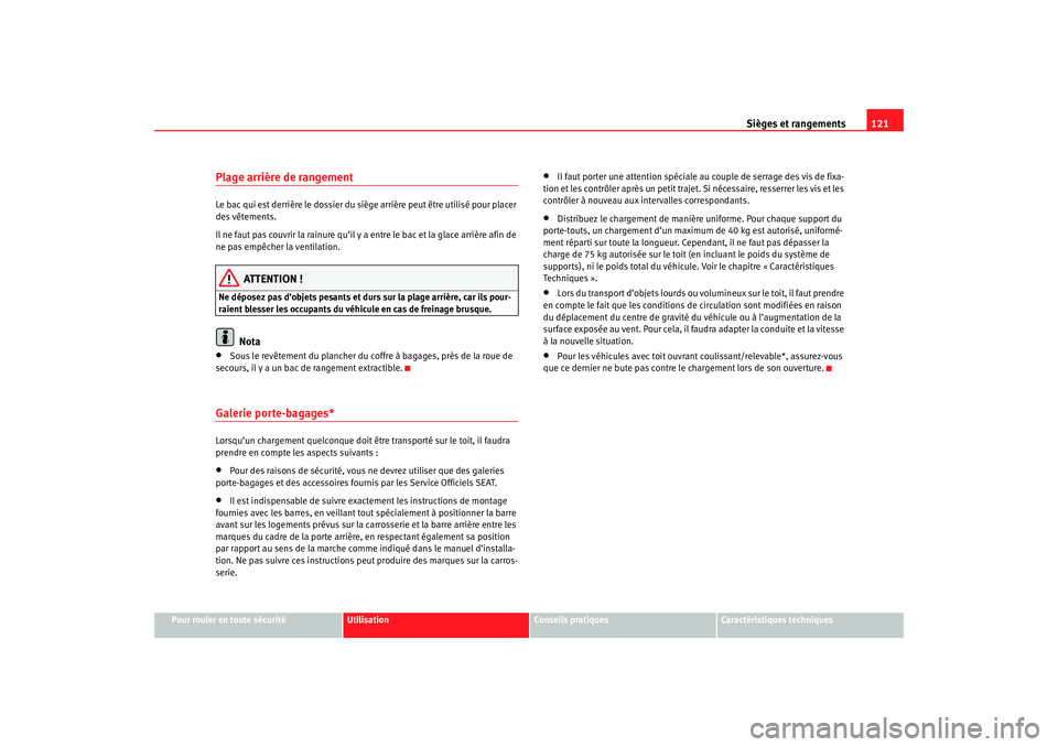 Seat Cordoba 2007 Manuel du propriétaire (in French) Sièges et rangements121
Pour rouler en toute sécurité
Utilisation
Conseils pratiques
Caractéristiques techniques
Plage arrière de rangementLe bac qui est derrière le dossier du sièg e arrière Seat Cordoba 2007 Manuel du propriétaire (in French) Sièges et rangements121
Pour rouler en toute sécurité
Utilisation
Conseils pratiques
Caractéristiques techniques
Plage arrière de rangementLe bac qui est derrière le dossier du sièg e arrière