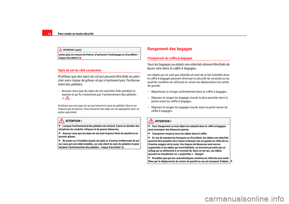 Seat Cordoba 2007 Manuel du propriétaire (in French) Pour rouler en toute sécurité
16seriez plus en mesure de freiner, d’actionner l’embrayage ou d’accélérer –
risque d’accident !Tapis de sol du côté conducteur
N’utilisez que des tapi Seat Cordoba 2007 Manuel du propriétaire (in French) Pour rouler en toute sécurité
16seriez plus en mesure de freiner, d’actionner l’embrayage ou d’accélérer –
risque d’accident !Tapis de sol du côté conducteur
N’utilisez que des tapi