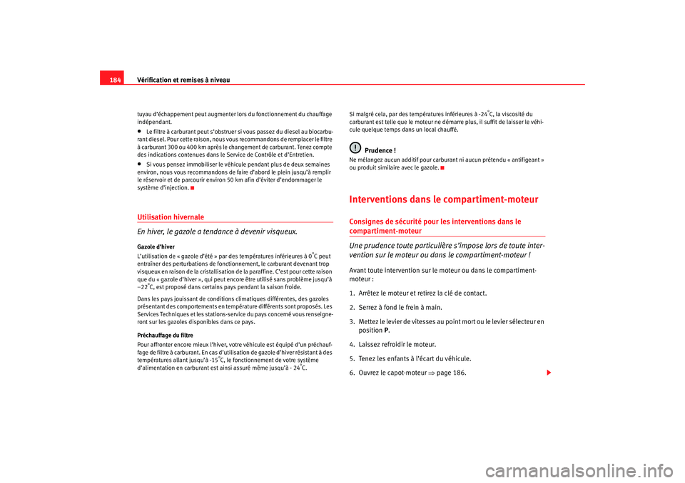 Seat Cordoba 2007 Manuel du propriétaire (in French) Vérification et remises à niveau
184tuyau d’échappement peut augmenter lo rs du fonctionnement du chauffage
indépendant.•
Le filtre à carburant peut s’obstruer si vous passez du diesel au Seat Cordoba 2007 Manuel du propriétaire (in French) Vérification et remises à niveau
184tuyau d’échappement peut augmenter lo rs du fonctionnement du chauffage
indépendant.•
Le filtre à carburant peut s’obstruer si vous passez du diesel au