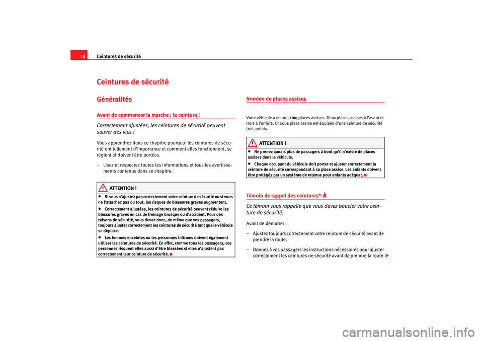 Seat Cordoba 2007 Manuel du propriétaire (in French) Ceintures de sécurité
18Ceintures de sécuritéGénéralitésAvant de commencer la marche : la ceinture !
Correctement ajustées, les ceintures de sécurité peuvent
sauver des vies !Vous apprendre Seat Cordoba 2007 Manuel du propriétaire (in French) Ceintures de sécurité
18Ceintures de sécuritéGénéralitésAvant de commencer la marche : la ceinture !
Correctement ajustées, les ceintures de sécurité peuvent
sauver des vies !Vous apprendre