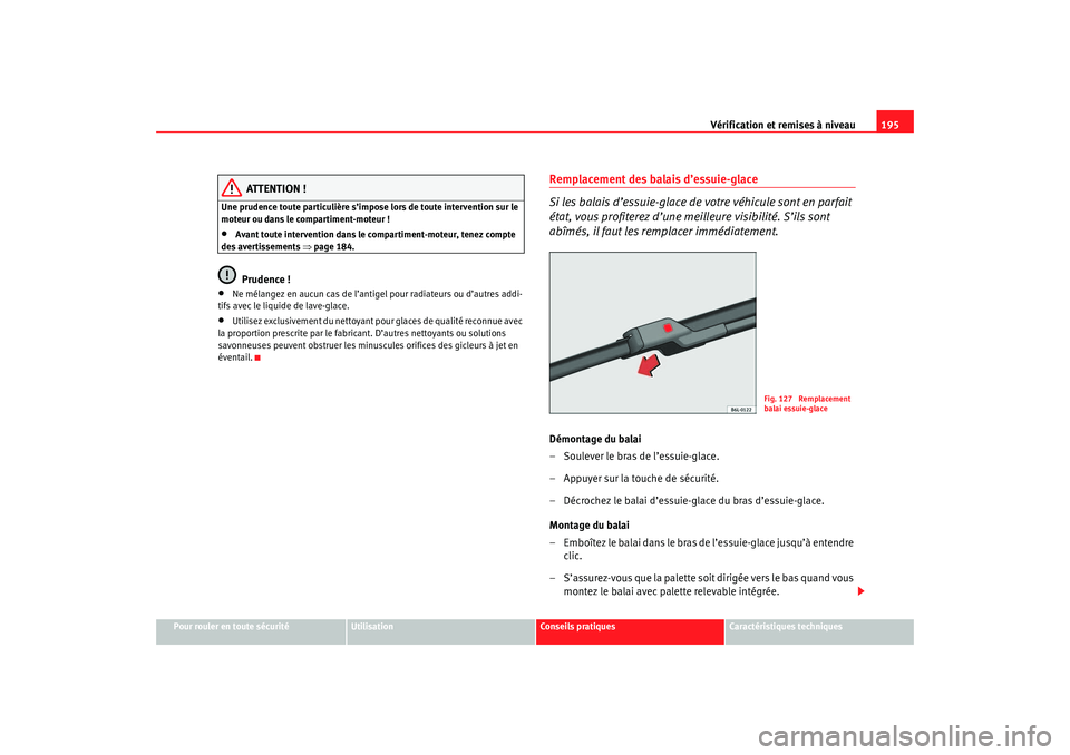 Seat Cordoba 2007 Manuel du propriétaire (in French) Vérification et remises à niveau195
Pour rouler en toute sécurité
Utilisation
Conseils pratiques
Caractéristiques techniques
ATTENTION !
Une prudence toute particulière s’impose lors de toute Seat Cordoba 2007 Manuel du propriétaire (in French) Vérification et remises à niveau195
Pour rouler en toute sécurité
Utilisation
Conseils pratiques
Caractéristiques techniques
ATTENTION !
Une prudence toute particulière s’impose lors de toute