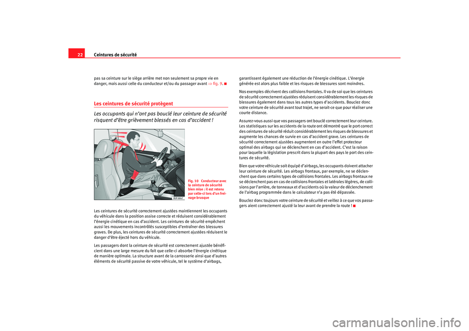 Seat Cordoba 2007 Manuel du propriétaire (in French) Ceintures de sécurité
22pas sa ceinture sur le siège arrière met non seulement sa propre vie en
danger, mais aussi celle du conducteur et/ou du passager avant ⇒fig. 9.Les ceintures de sécurit Seat Cordoba 2007 Manuel du propriétaire (in French) Ceintures de sécurité
22pas sa ceinture sur le siège arrière met non seulement sa propre vie en
danger, mais aussi celle du conducteur et/ou du passager avant ⇒fig. 9.Les ceintures de sécurit