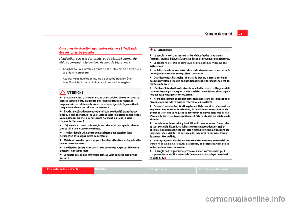 Seat Cordoba 2007 Manuel du propriétaire (in French) Ceintures de sécurité23
Pour rouler en toute sécurité
Utilisation
Conseils pratiques
Caractéristiques techniques
Consignes de sécurité importantes relatives à l’utilisation des ceintures de Seat Cordoba 2007 Manuel du propriétaire (in French) Ceintures de sécurité23
Pour rouler en toute sécurité
Utilisation
Conseils pratiques
Caractéristiques techniques
Consignes de sécurité importantes relatives à l’utilisation des ceintures de
