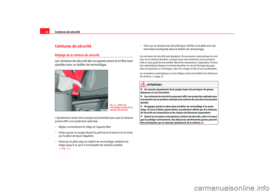 Seat Cordoba 2007 Manuel du propriétaire (in French) Ceintures de sécurité
24Ceintures de sécuritéRéglage de la ceinture de sécurité
Les ceintures de sécurité des oc cupants avant et arrière sont
ajustées avec un boîtier de verrouillage.L Seat Cordoba 2007 Manuel du propriétaire (in French) Ceintures de sécurité
24Ceintures de sécuritéRéglage de la ceinture de sécurité
Les ceintures de sécurité des oc cupants avant et arrière sont
ajustées avec un boîtier de verrouillage.L