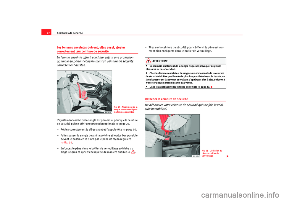Seat Cordoba 2007 Manuel du propriétaire (in French) Ceintures de sécurité
26Les femmes enceintes doivent, elles aussi, ajuster correctement leur ceinture de sécurité
La femme enceinte offre à son futur enfant une protection
optimale en portant co Seat Cordoba 2007 Manuel du propriétaire (in French) Ceintures de sécurité
26Les femmes enceintes doivent, elles aussi, ajuster correctement leur ceinture de sécurité
La femme enceinte offre à son futur enfant une protection
optimale en portant co