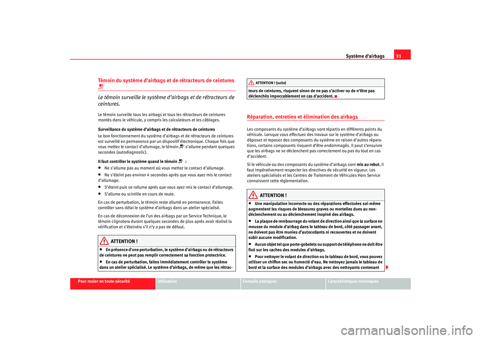 Seat Cordoba 2007 Manuel du propriétaire (in French) Système d’airbags31
Pour rouler en toute sécurité
Utilisation
Conseils pratiques
Caractéristiques techniques
Témoin du système d’airbags et de rétracteurs de ceintures Le témoin surveil Seat Cordoba 2007 Manuel du propriétaire (in French) Système d’airbags31
Pour rouler en toute sécurité
Utilisation
Conseils pratiques
Caractéristiques techniques
Témoin du système d’airbags et de rétracteurs de ceintures Le témoin surveil