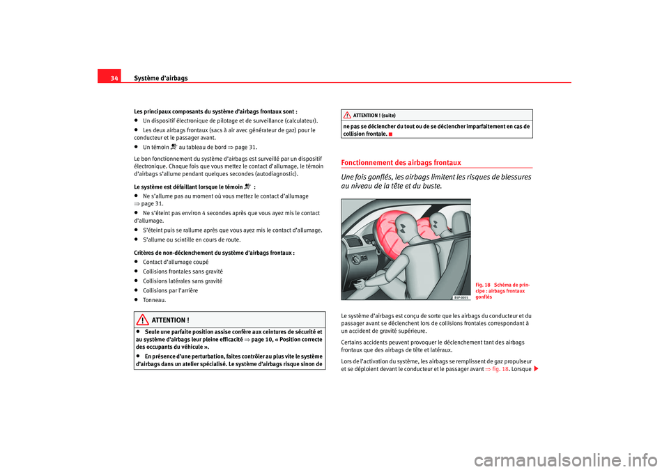 Seat Cordoba 2007 Manuel du propriétaire (in French) Système d’airbags
34Les principaux composants du système d’airbags frontaux sont :•
Un dispositif électronique de pilotage et de surveillance (calculateur).
•
Les deux airbags frontaux (sac Seat Cordoba 2007 Manuel du propriétaire (in French) Système d’airbags
34Les principaux composants du système d’airbags frontaux sont :•
Un dispositif électronique de pilotage et de surveillance (calculateur).
•
Les deux airbags frontaux (sac