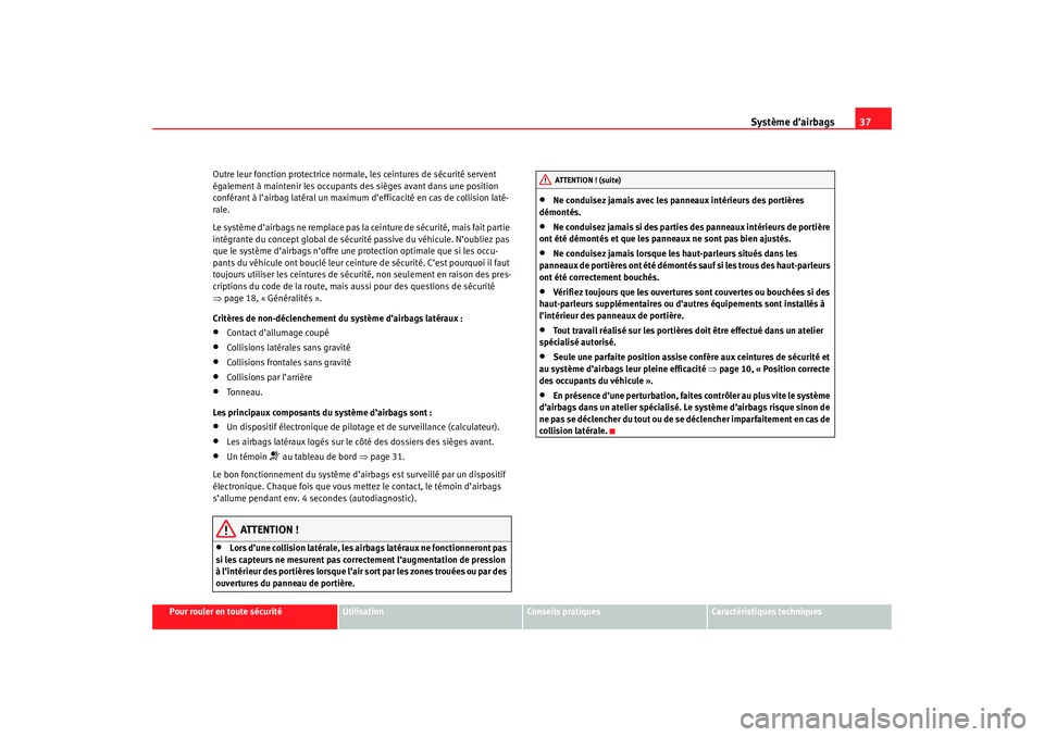 Seat Cordoba 2007 Manuel du propriétaire (in French) Système d’airbags37
Pour rouler en toute sécurité
Utilisation
Conseils pratiques
Caractéristiques techniques
Outre leur fonction protectrice normal
e, les ceintures de sécurité servent
égale Seat Cordoba 2007 Manuel du propriétaire (in French) Système d’airbags37
Pour rouler en toute sécurité
Utilisation
Conseils pratiques
Caractéristiques techniques
Outre leur fonction protectrice normal
e, les ceintures de sécurité servent
égale