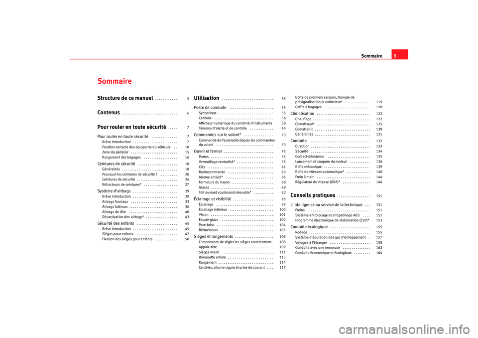 Seat Cordoba 2007  Manuel du propriétaire (in French)  Sommaire3
SommaireStructure de ce manuel
. . . . . . . . . . . . 
Contenus
. . . . . . . . . . . . . . . . . . . . . . . . . . . . . . 
Pour rouler en toute sécurité
. . . . . 
Pour rouler en toute 