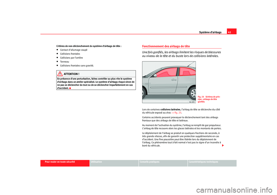 Seat Cordoba 2007 Manuel du propriétaire (in French) Système d’airbags41
Pour rouler en toute sécurité
Utilisation
Conseils pratiques
Caractéristiques techniques
Critères de non-déclenchement du système d’airbags de tête :
•
Contact d’al Seat Cordoba 2007 Manuel du propriétaire (in French) Système d’airbags41
Pour rouler en toute sécurité
Utilisation
Conseils pratiques
Caractéristiques techniques
Critères de non-déclenchement du système d’airbags de tête :
•
Contact d’al