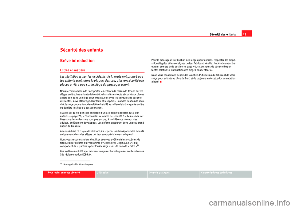 Seat Cordoba 2007 Manuel du propriétaire (in French) Sécurité des enfants45
Pour rouler en toute sécurité
Utilisation
Conseils pratiques
Caractéristiques techniques
Sécurité des enfantsBrève introductionEntrée en matière
Les statistiques sur l Seat Cordoba 2007 Manuel du propriétaire (in French) Sécurité des enfants45
Pour rouler en toute sécurité
Utilisation
Conseils pratiques
Caractéristiques techniques
Sécurité des enfantsBrève introductionEntrée en matière
Les statistiques sur l