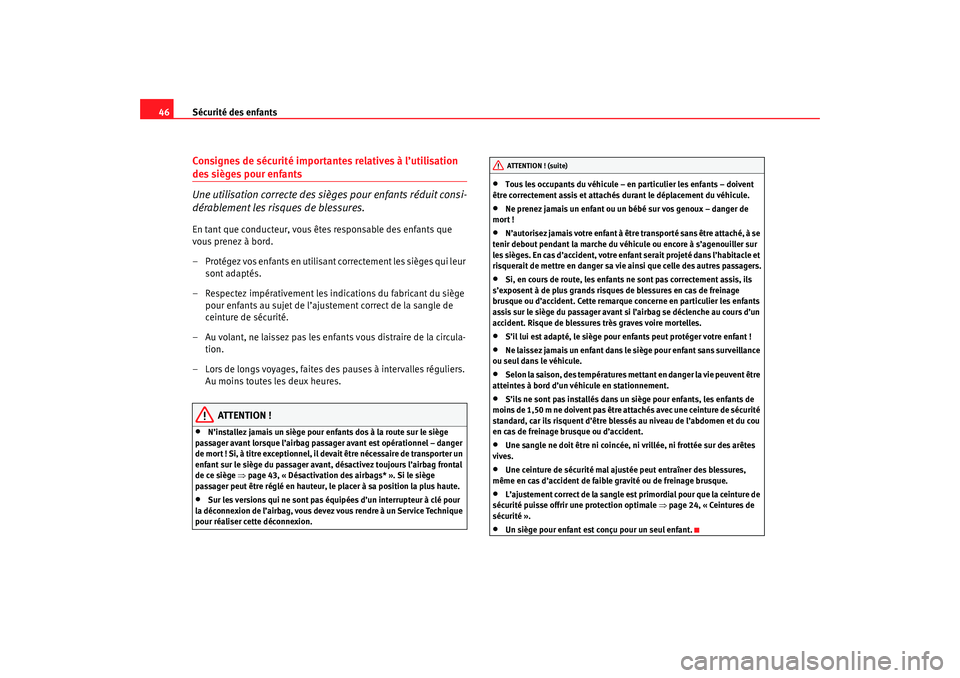 Seat Cordoba 2007 Manuel du propriétaire (in French) Sécurité des enfants
46Consignes de sécurité importantes relatives à l’utilisation des sièges pour enfants
Une utilisation correcte des sièges pour enfants réduit consi-
dérablement les ris Seat Cordoba 2007 Manuel du propriétaire (in French) Sécurité des enfants
46Consignes de sécurité importantes relatives à l’utilisation des sièges pour enfants
Une utilisation correcte des sièges pour enfants réduit consi-
dérablement les ris