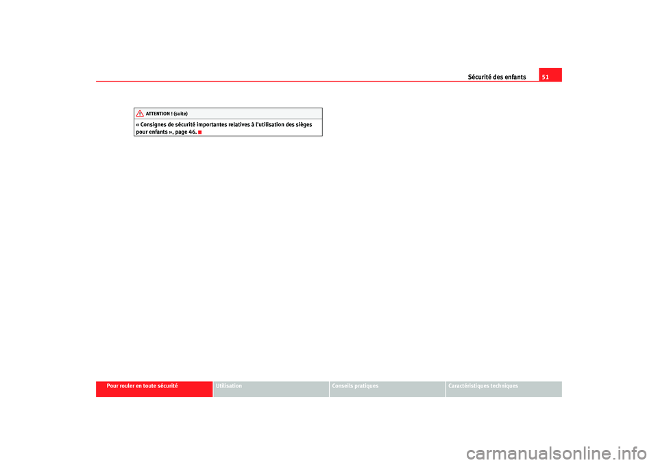 Seat Cordoba 2007  Manuel du propriétaire (in French)  Sécurité des enfants51
Pour rouler en toute sécurité
Utilisation
Conseils pratiques
Caractéristiques techniques
« Consignes de sécurité importantes relatives à l’utilisation des sièges 
po