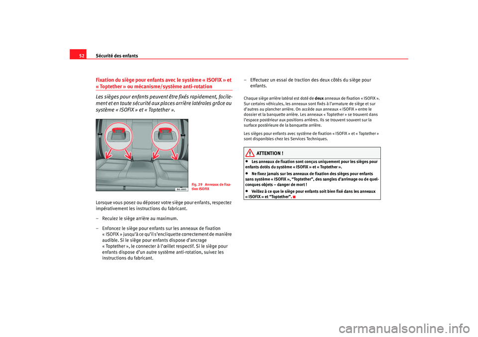 Seat Cordoba 2007  Manuel du propriétaire (in French)  Sécurité des enfants
52Fixation du siège pour enfants avec le système « ISOFIX » et « Toptether » ou mécanism e/système anti-rotation
Les sièges pour enfants peuvent être fixés rapidement